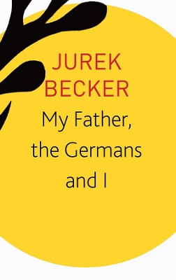 My Father, the Germans and I: Essays, Lectures, Interviews book