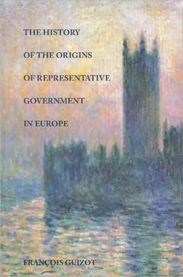 The History of the Origins of Representative Government in Europe by Francois Guizot