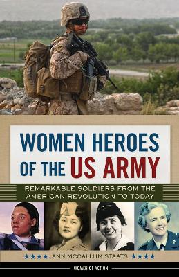 Women Heroes of the US Army: Remarkable Soldiers from the American Revolution to Today book