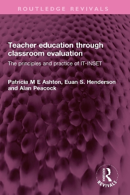 Teacher education through classroom evaluation: The principles and practice of IT-INSET by Patricia M E Ashton