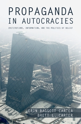 Propaganda in Autocracies: Institutions, Information, and the Politics of Belief book