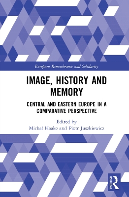 Image, History and Memory: Central and Eastern Europe in a Comparative Perspective book