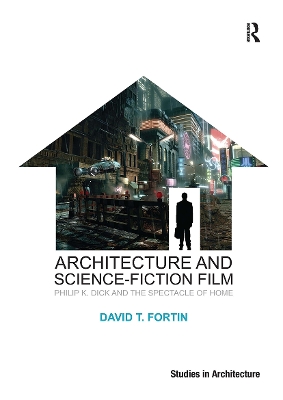 Architecture and Science-Fiction Film: Philip K. Dick and the Spectacle of Home book