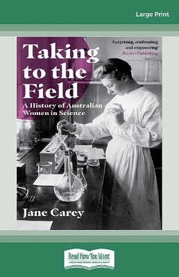 Taking to the Field: A History of Australian Women in Science by Jane Carey