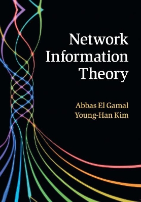 Network Information Theory by Abbas El Gamal