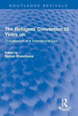 The The Refugees Convention 50 Years on: Globalisation and International Law by Susan Kneebone