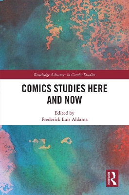 Comics Studies Here and Now by Frederick Luis Aldama