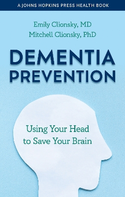 Dementia Prevention: Using Your Head to Save Your Brain book