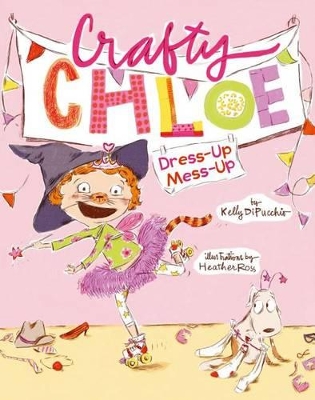 Crafty Chloe: Dress-up Mess-up by Kelly DiPucchio