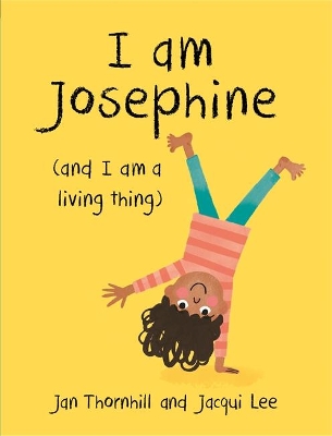 I am Josephine - and I am a Living Thing by Jan Thornhill