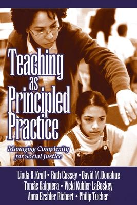 Teaching as Principled Practice: Managing Complexity for Social Justice by Linda Ruth Kroll