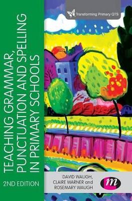 Teaching Grammar, Punctuation and Spelling in Primary Schools by David Waugh