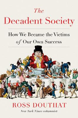 The Decadent Society: How We Became the Victims of Our Own Success book
