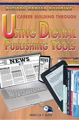 Career Building Through Using Digital Publishing Tools by Rebecca T Klein