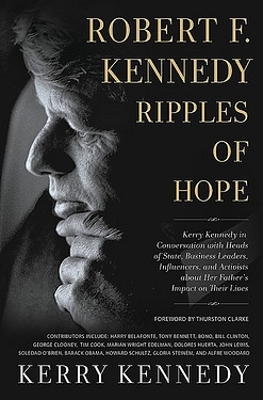 Robert F. Kennedy: Ripples of Hope by Kerry Kennedy