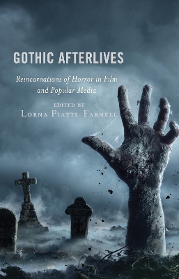 Gothic Afterlives: Reincarnations of Horror in Film and Popular Media by Lorna Piatti-Farnell
