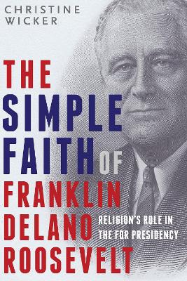 Simple Faith Of Franklin Delano Roosevelt book