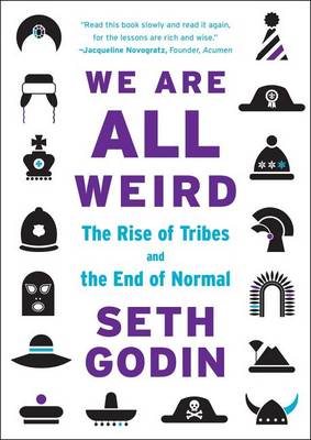 We Are All Weird: The Rise of Tribes and the End of Normal by Seth Godin