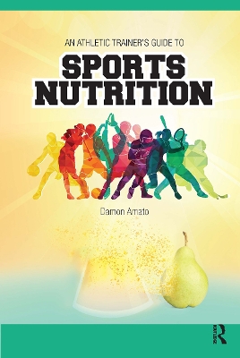 An Athletic Trainers’ Guide to Sports Nutrition by Damon Amato