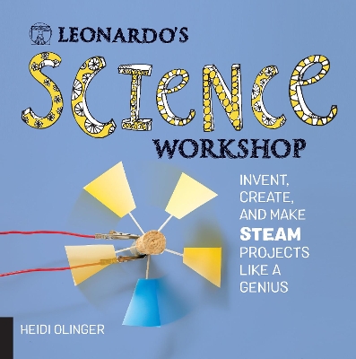 Leonardo's Science Workshop: Invent, Create, and Make STEAM Projects Like a Genius book