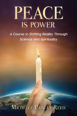 Peace is Power: A Course in Shifting Reality Through Science and Spirituality book