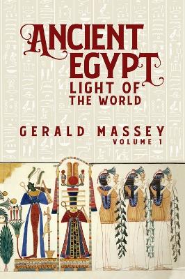 Ancient Egypt Light Of The World Vol 1 Hardcover by Gerald Massey