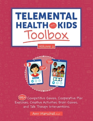 Telemental Health with Kids Toolbox, Volume 2: 125+ Competitive Games, Cooperative Play Exercises, Creative Activities, Brain Games, and Talk Therapy Interventions book