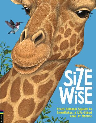 Size Wise: From Colossal Squids to Snowflakes, a Life-Sized Look at Nature book