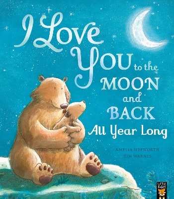 I Love You to the Moon and Back: All Year Long by Amelia Hepworth