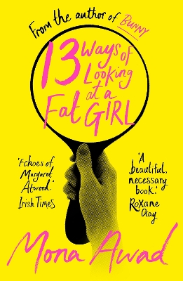 13 Ways of Looking at a Fat Girl: From the author of TikTok phenomenon BUNNY by Mona Awad
