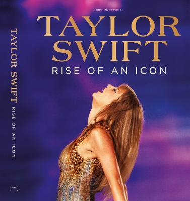Taylor Swift: Rise of an Icon book