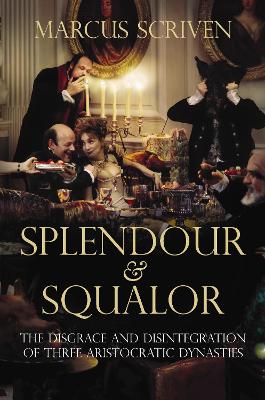 Splendour and Squalor by Marcus Scriven