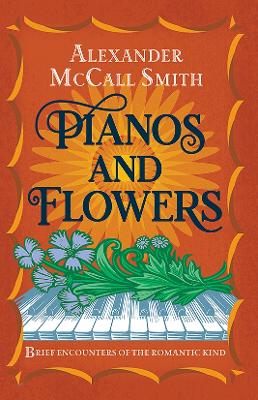 Pianos and Flowers: Brief Encounters of the Romantic Kind book