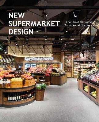 New Supermarket Design: The Great Secret to Commercial Success book