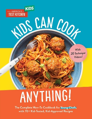 Kids Can Cook Anything!: The Complete How-To Cookbook for Young Chefs, with 75 Kid-Tested, Kid-Approved Recipes book