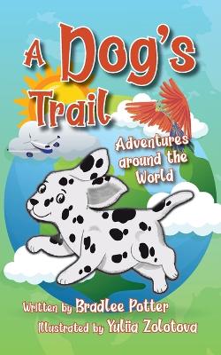 A Dog's Trail: Adventures Around the World book