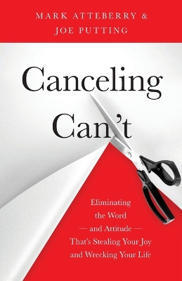 Canceling Can't: Eliminating the Word-and Attitude-That's Stealing Your Joy and Wrecking Your Life book