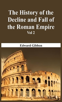 The History Of The Decline And Fall Of The Roman Empire - Vol 2 book