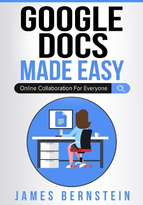 Google Docs Made Easy: Online Collaboration For Everyone book