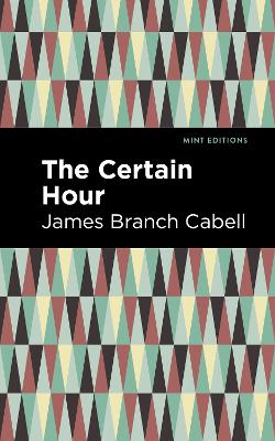 The Certain Hour by James Branch Cabell