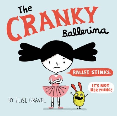 Cranky Ballerina by Elise Gravel