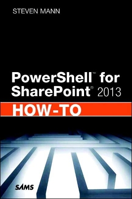 PowerShell for SharePoint 2013 How-To by Steven Mann