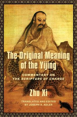 The Original Meaning of the Yijing: Commentary on the Scripture of Change by Joseph Adler