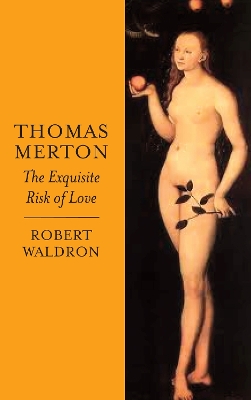 Thomas Merton: The Exquisite Risk of Love: The Chronicle of a Monastic Romance book