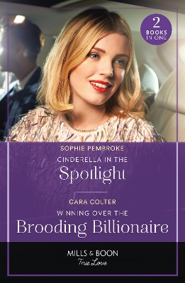 Cinderella In The Spotlight / Winning Over The Brooding Billionaire: Cinderella in the Spotlight (Twin Sister Swap) / Winning Over the Brooding Billionaire (Mills & Boon True Love) by Cara Colter