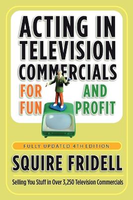Acting in Television Commercials for Fun and Profit, 4th Edition book