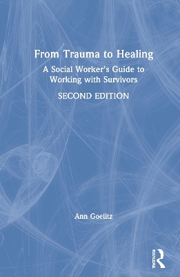 From Trauma to Healing: A Social Worker's Guide to Working with Survivors by Ann Goelitz