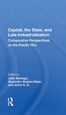 Capital, the State, and Late Industrialization: Comparative Perspectives on the Pacific Rim by John Borrego