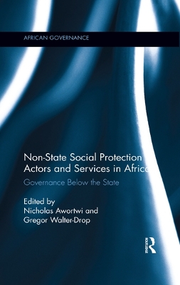 Non-State Social Protection Actors and Services in Africa: Governance Below the State by Nicholas Awortwi