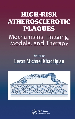 High-Risk Atherosclerotic Plaques: Mechanisms, Imaging, Models, and Therapy by Levon Michael Khachigian